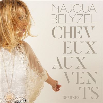 Najoua Belyzel | Cheveux Aux Vents - Remixes
