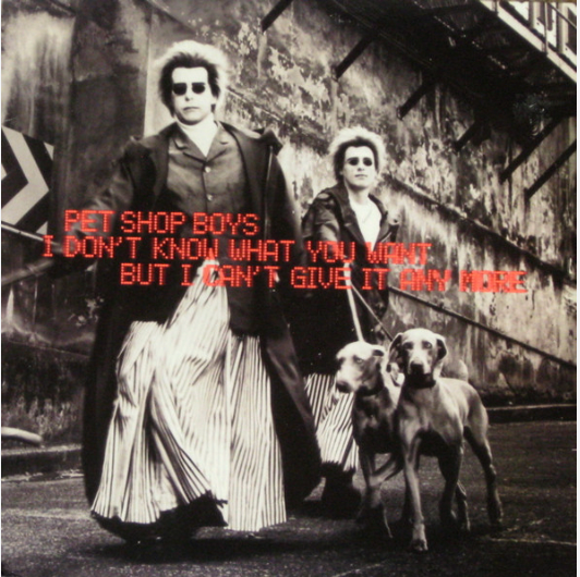 Pet Shop Boys | I Know What You Want But I Can't Give It Any More (Europe)