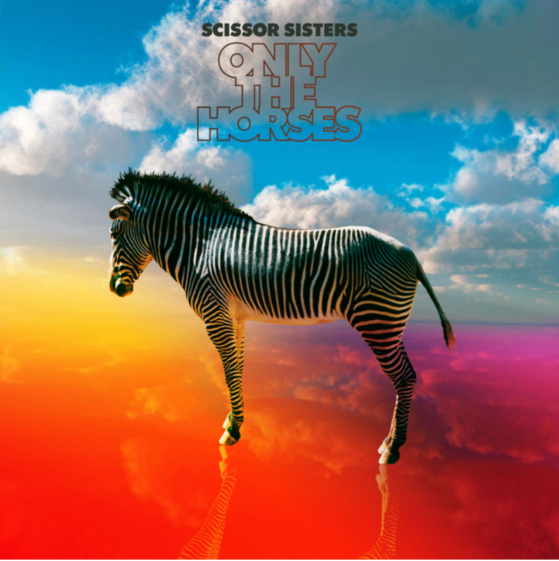 Scissor Sisters | Only The Horses